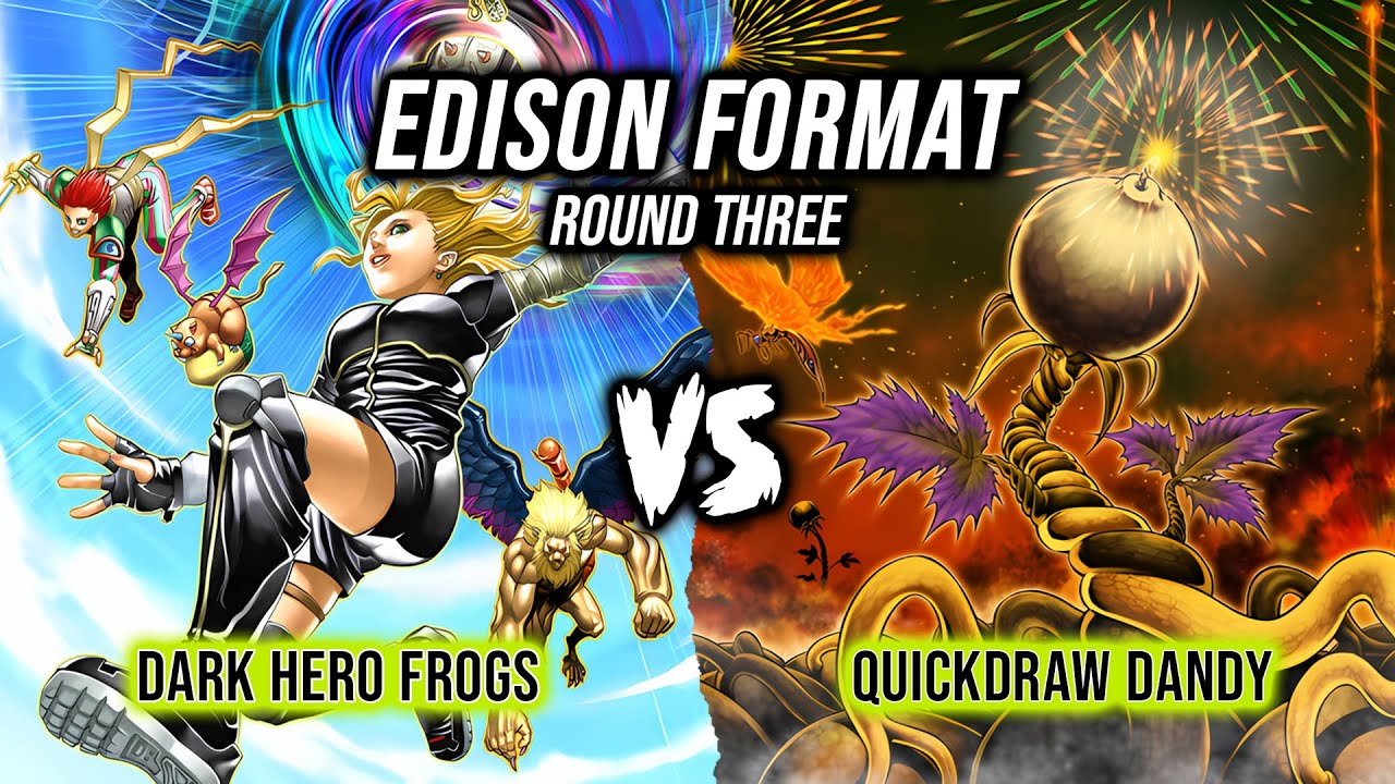 Yu-Gi-Oh! Edison Format Round 3: Dark Hero Frogs Vs Quickdraw Dandy