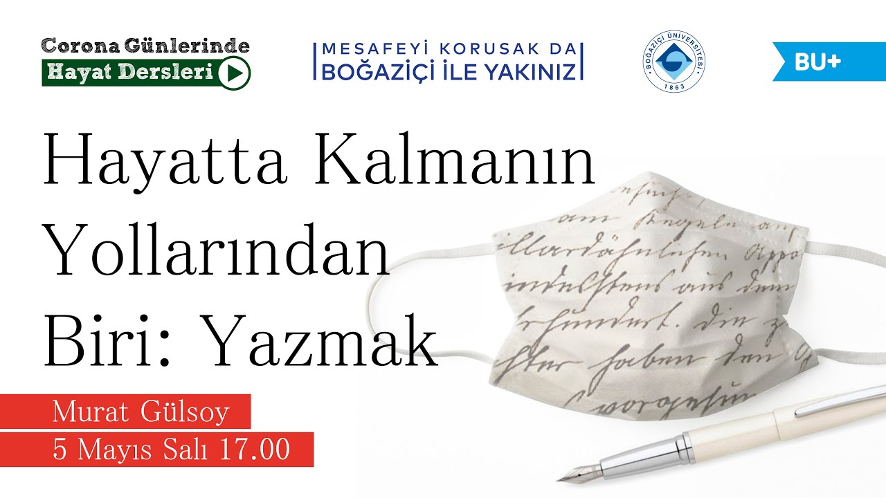 Hayatta Kalmanın Yollarından Biri: Yazmak – Murat Gülsoy | BU+ Corona Günlerinde Hayat Dersleri