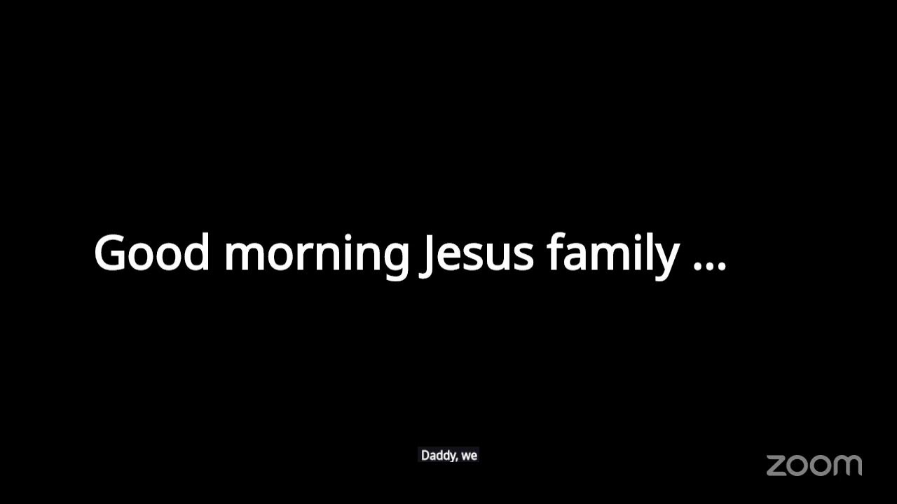 Good morning Jesus family foundation Prayer's Personal Meeting Room