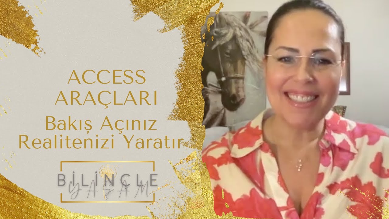 Access Araçları: Bakış Açınız Realitenizi Yaratır
