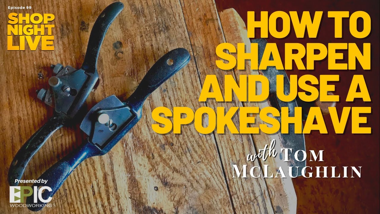 How to Sharpen and Use a Spokeshave with Tom McLaughlin