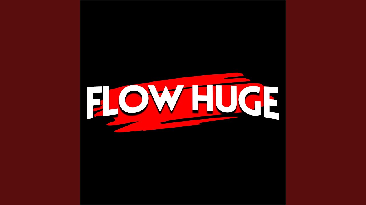 Flow Huge