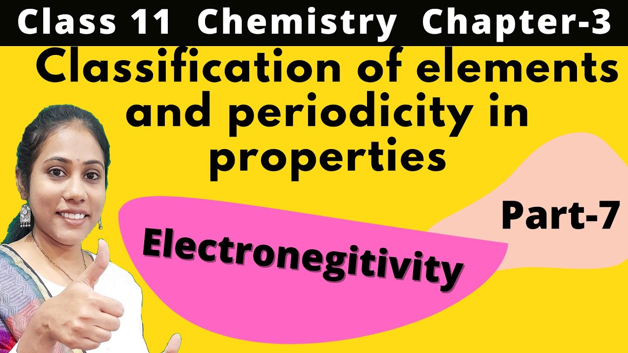 Classification of elements and periodicity Class 11 Chemistry | Electronegativity| Part 7