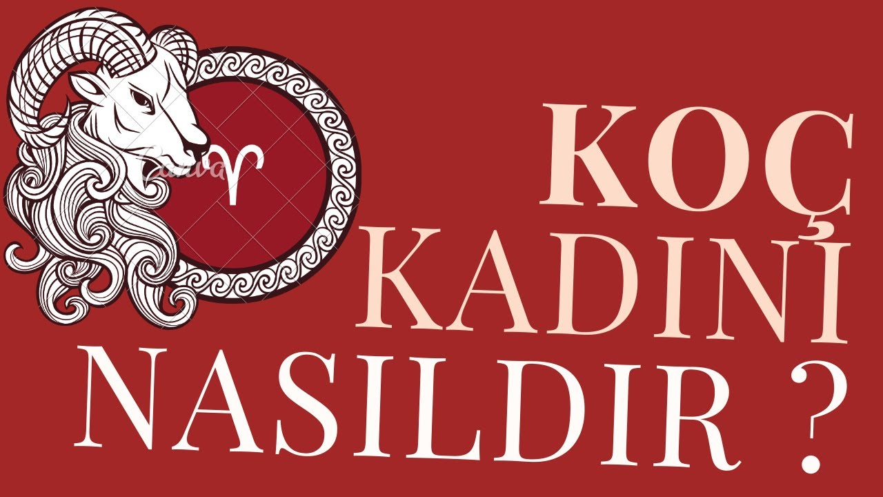Koç Kadınlarının Özellikleri | Koç Kadınlarıyla Yaşayanlara Tavsiyeler ♈️