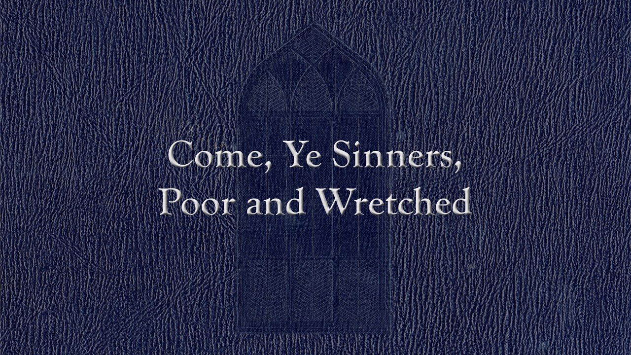 Come, Ye Sinners, Poor and Wretched (Weekly Hymn Project)