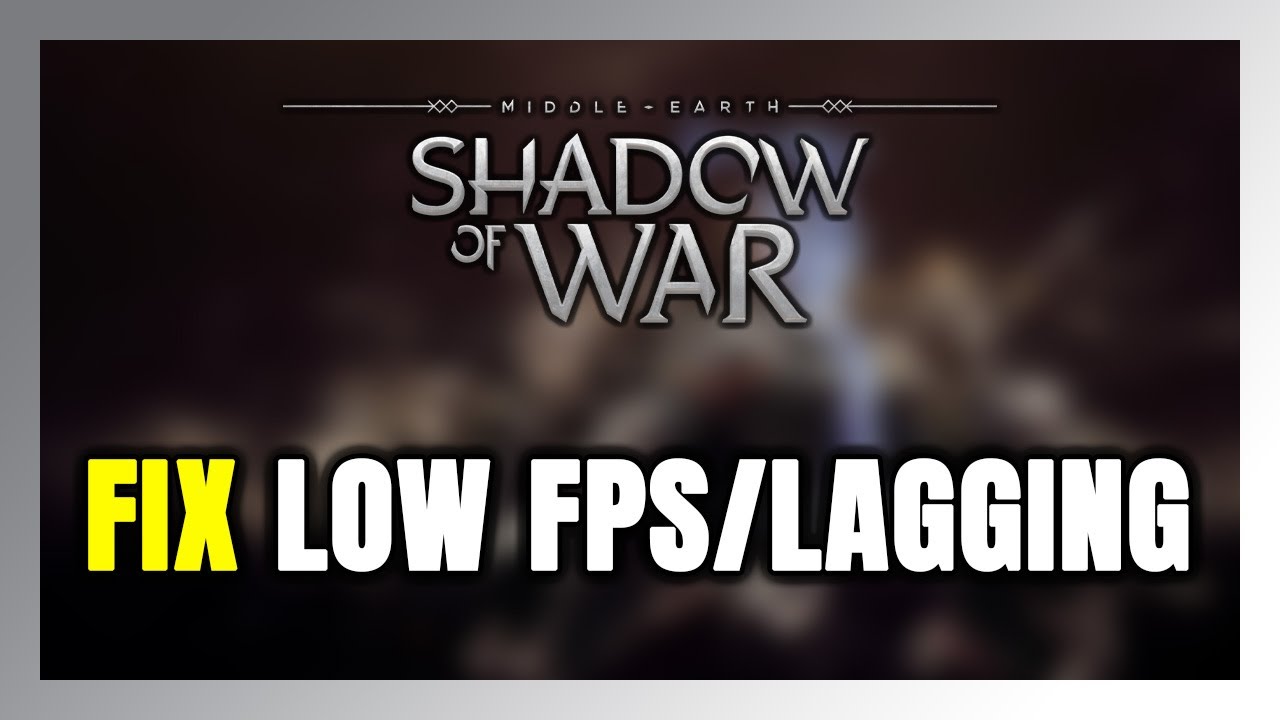 How to FIX Shadow of War Low FPS & Lagging!
