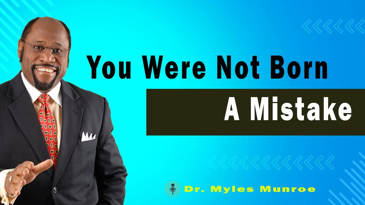 You Were Not Born A Mistake    🔴 Dr. Myles Munroe Teaching