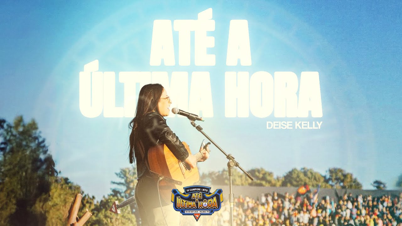 DEISE KELLY - ATÉ A ÚLTIMA HORA I Campori Missão Tocantins