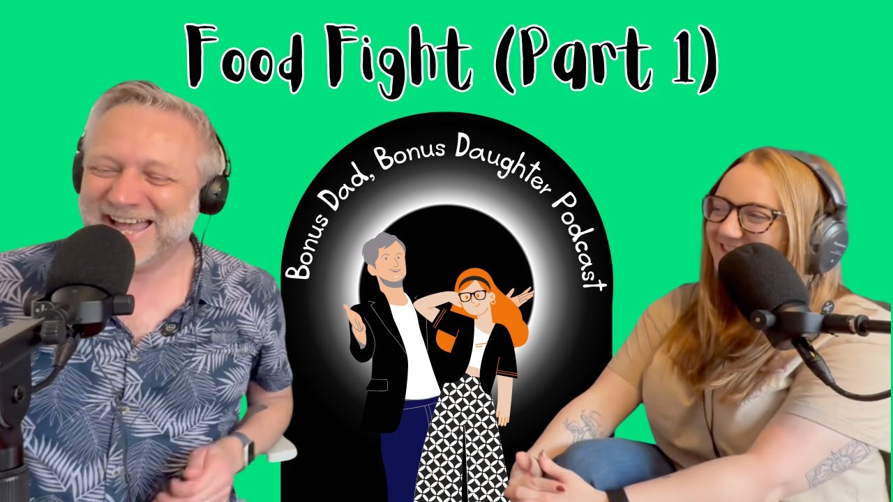 Food Fight Part 1 | Bonus Dad Bonus Daughter Podcast