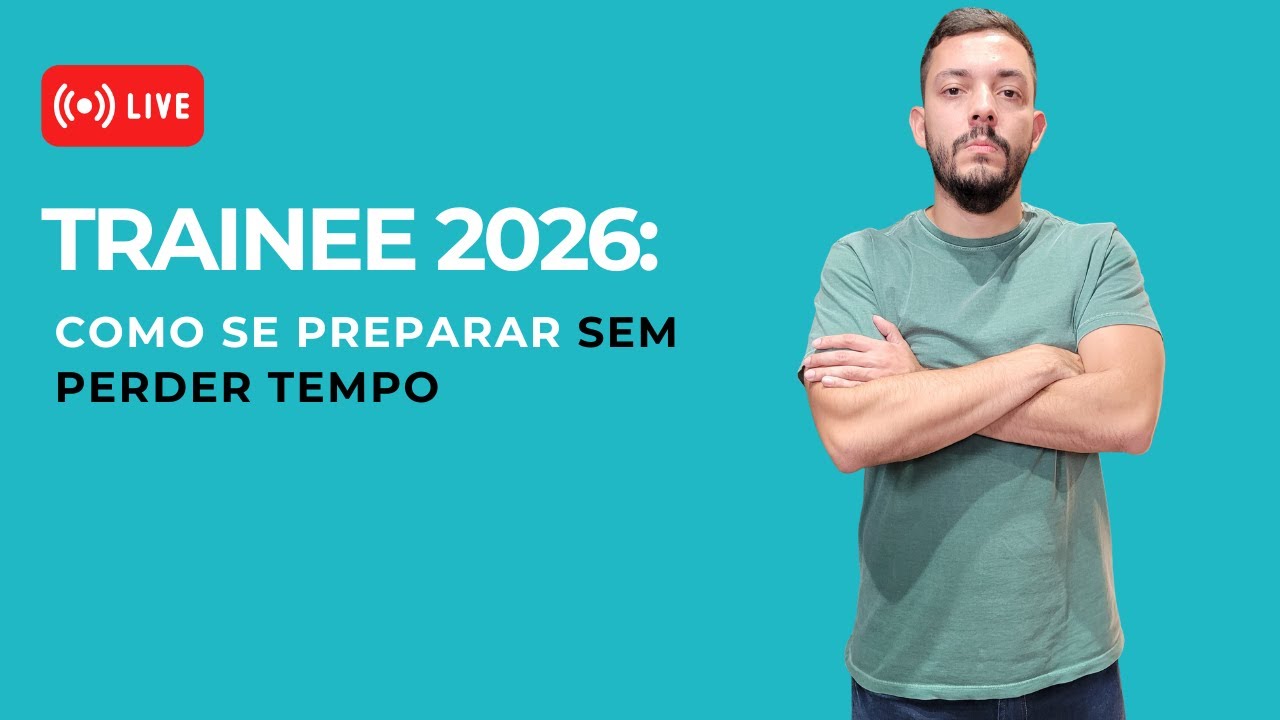 Trainee 2026: Como se preparar sem perder tempo