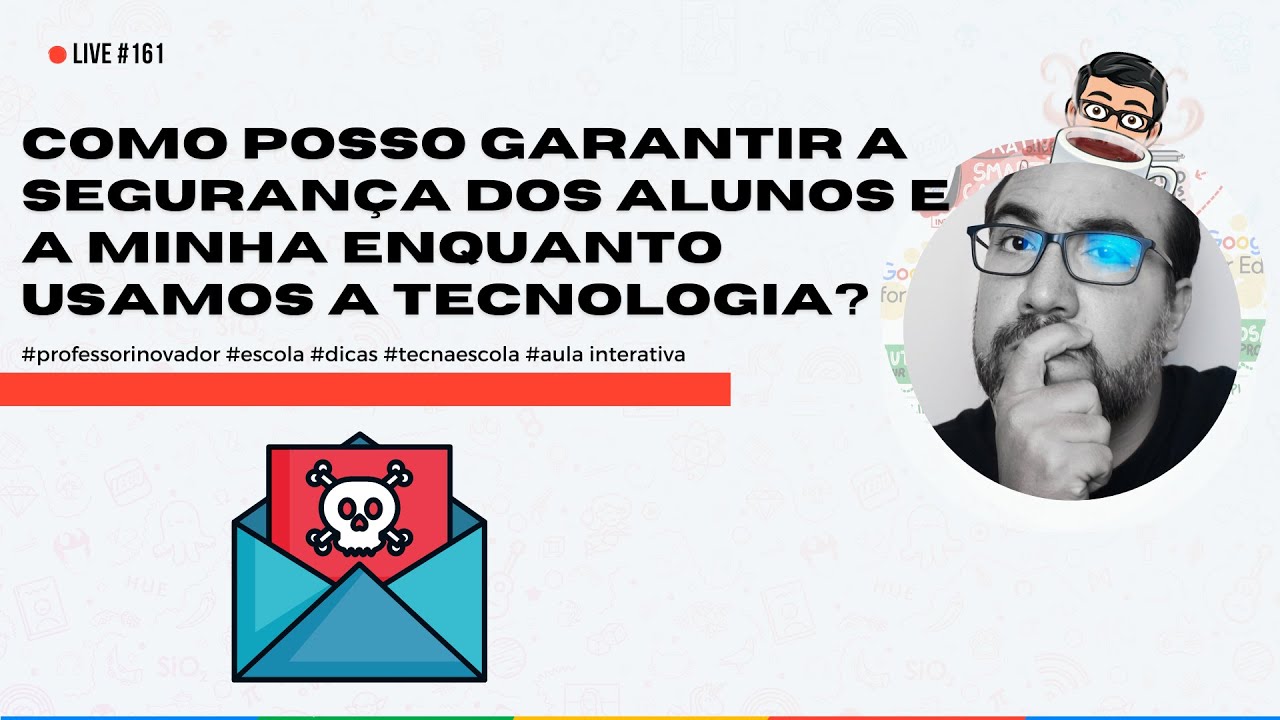 #161 - Como posso garantir a segurança dos alunos e a minha enquanto usamos a tecnologia?