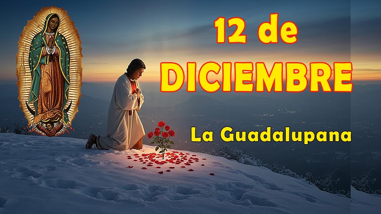 🌹 ¡12 DE DICIEMBRE – ✨ DÍA DE LA VIRGEN DE GUADALUPE!  🔔