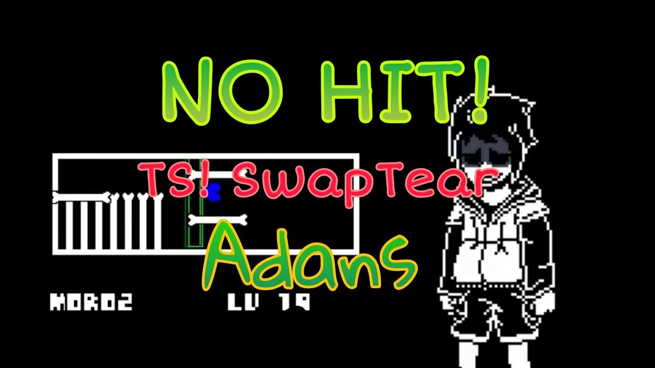 NO HIT!!! TS! SwapTear Adans. Undertale Fan-Game