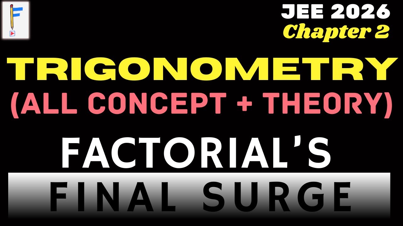 Trigonometry Complete | Full Theory to JEE Advanced Level | Factorial Final Surge