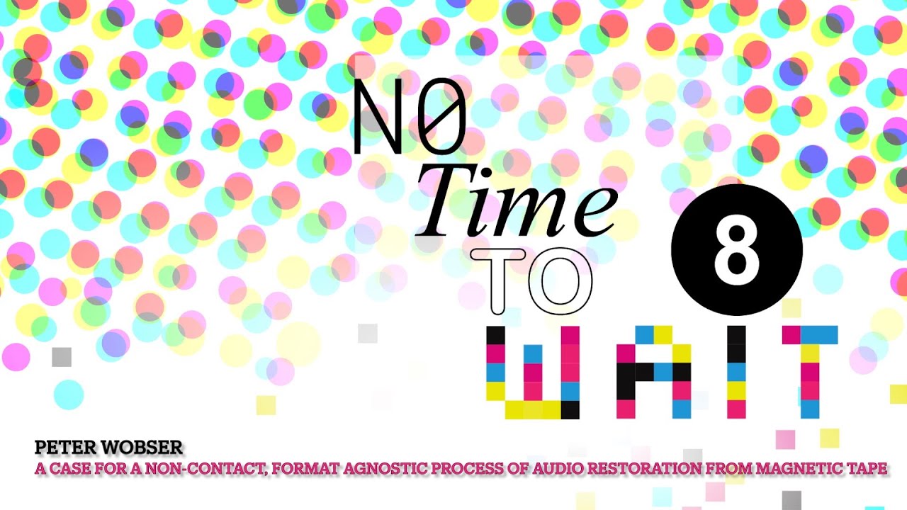 No Time To Wait -S08E26 - Day2 - Format agnostic audio restoration from magnetic tape - Peter Wobser