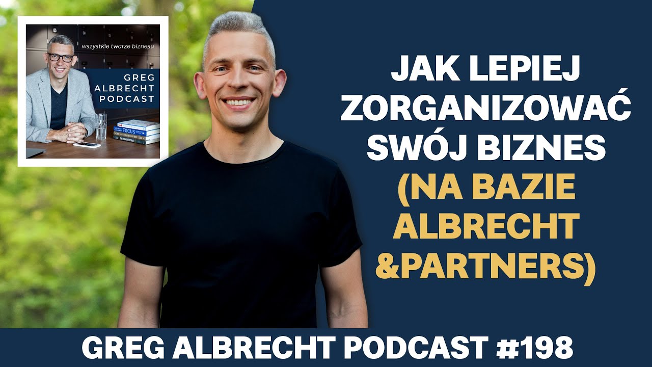 Jak lepiej zorganizować sw&oacute;j biznes (na bazie Albrecht&Partners) | Greg Albrecht Podcast