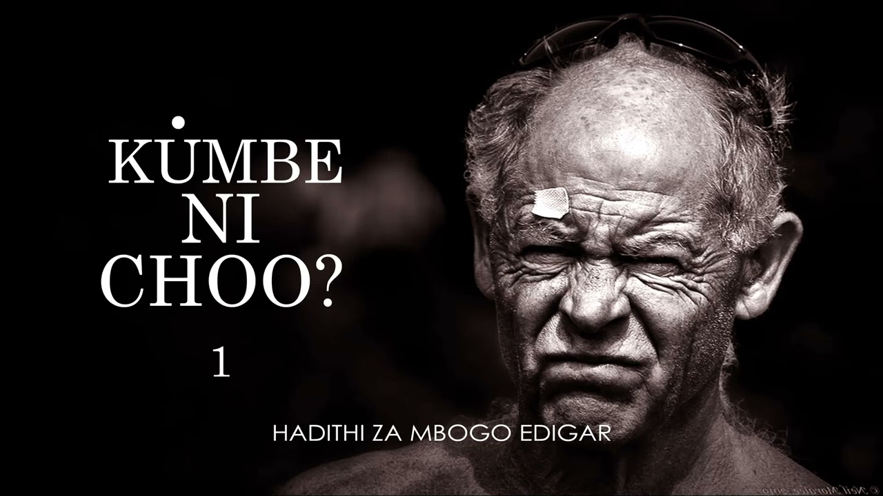 MPYA: KUMBE NI CHOO? - 1 na 2/10 SIMULIZI ZA MAISHA NA MAPENZI BY EDGAR MBOGO.