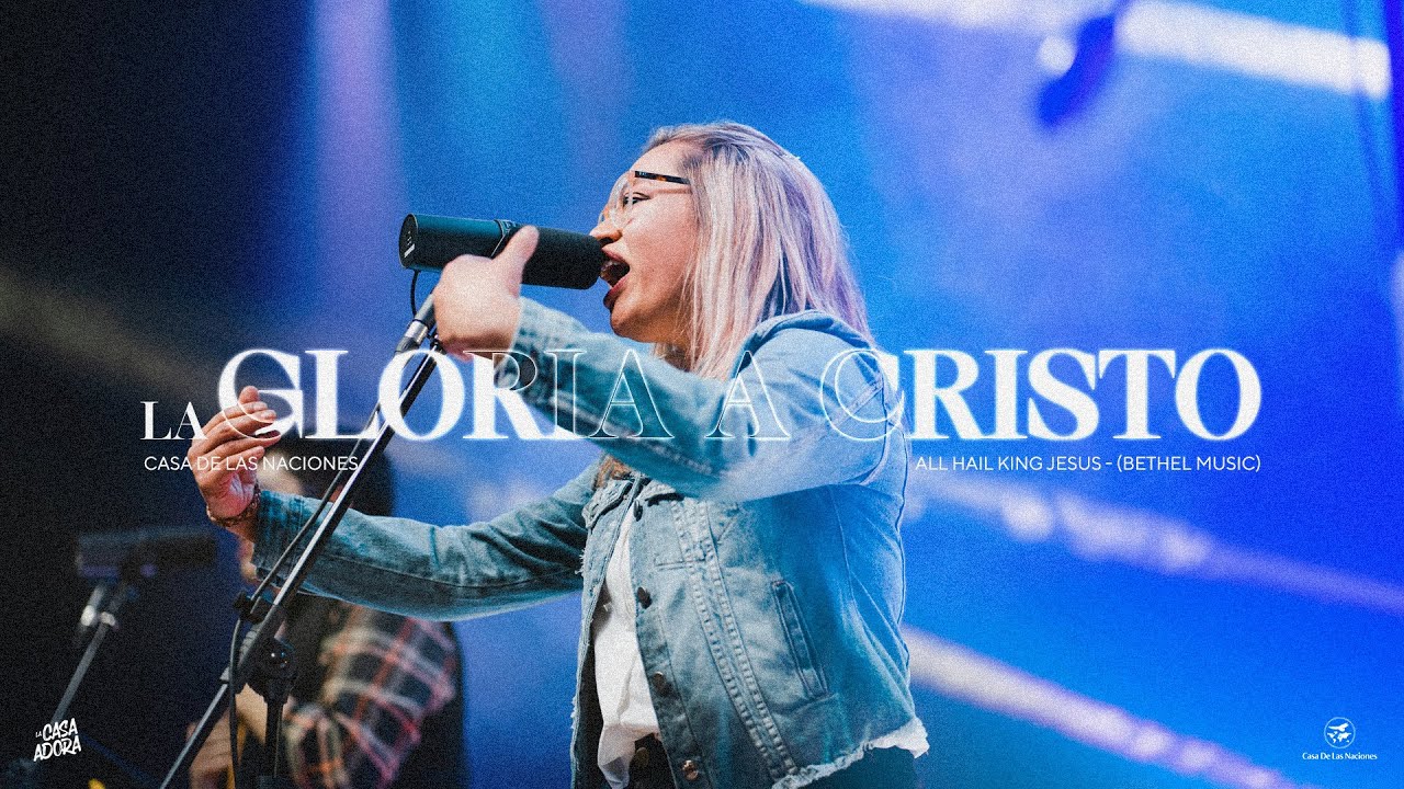 La Gloria a Cristo (All hail King Jesus - Bethel Music)