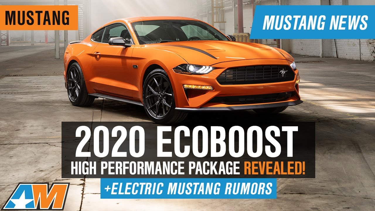 330hp 2020 Mustang Ecoboost High Performance Pack Revealed & Electric Mustang Rumors + Giveaway&ndash;News