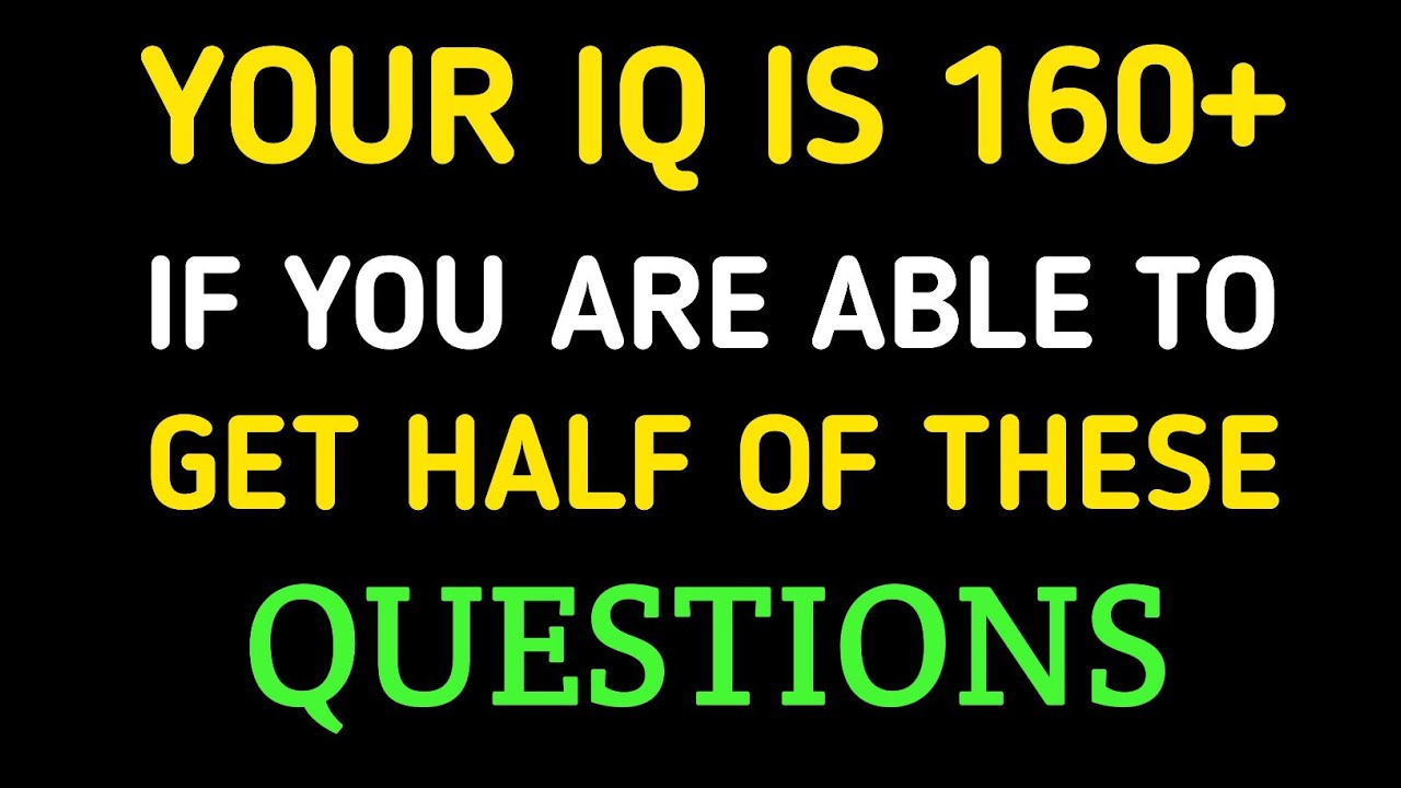 YOUR IQ IS 160+ IF YOU ARE ABLE TO GET HALF OF THESE QUESTIONS 🍀🍀