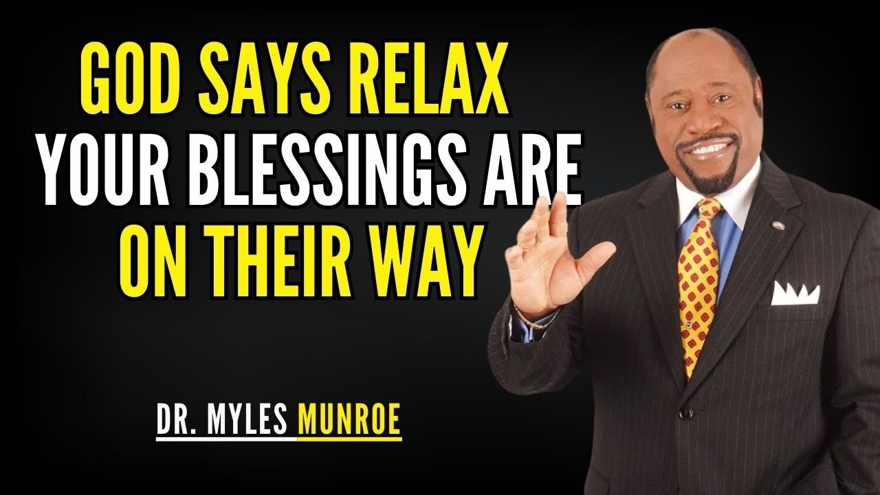 God Says Relax – Your Blessings Are On Their Way | Myles Munroe Christian Motivation