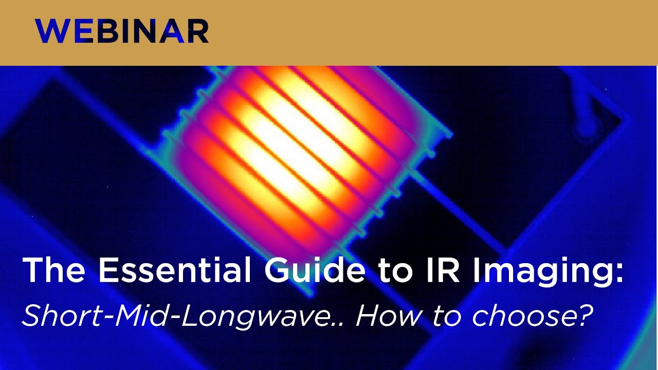 The Essential Guide to IR Imaging: Short-Mid-Longwave... How to Choose? Webinar