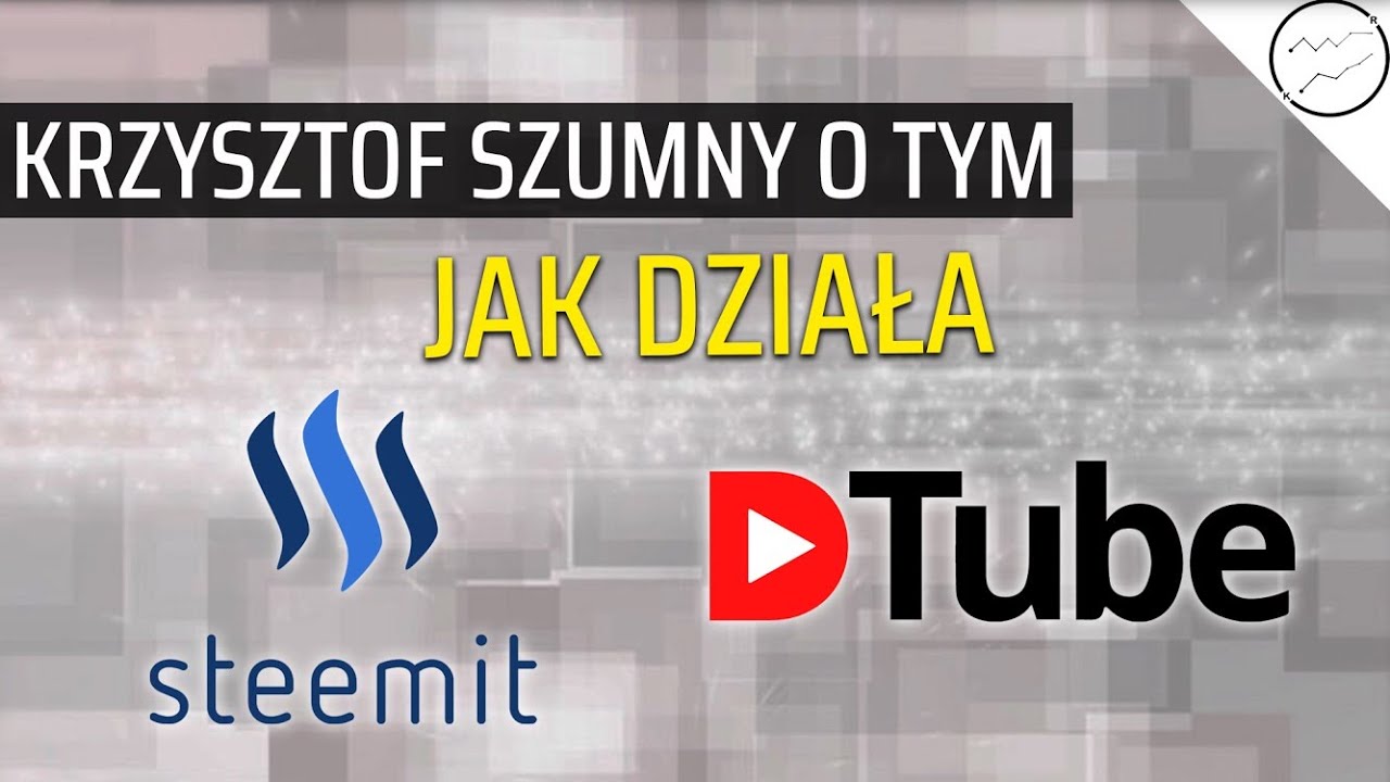 Jak działa Steemit oraz DTube i jak na nich zarobić? Podsumowanie #8 z Krzysztofem Szumnym