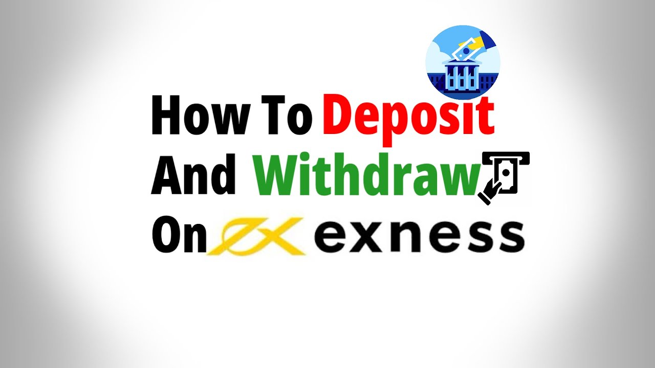 How To Deposit And Withdraw From Exness 2024