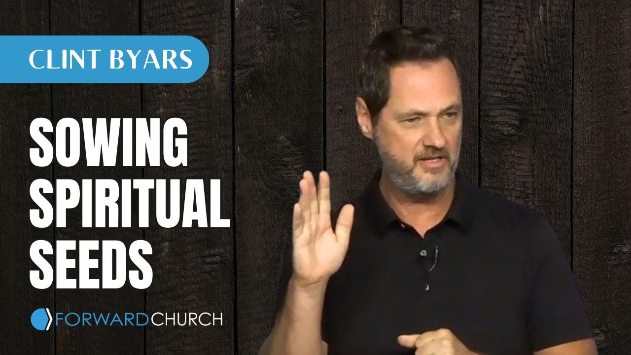 Sowing Spiritual Seeds - Clint Byars