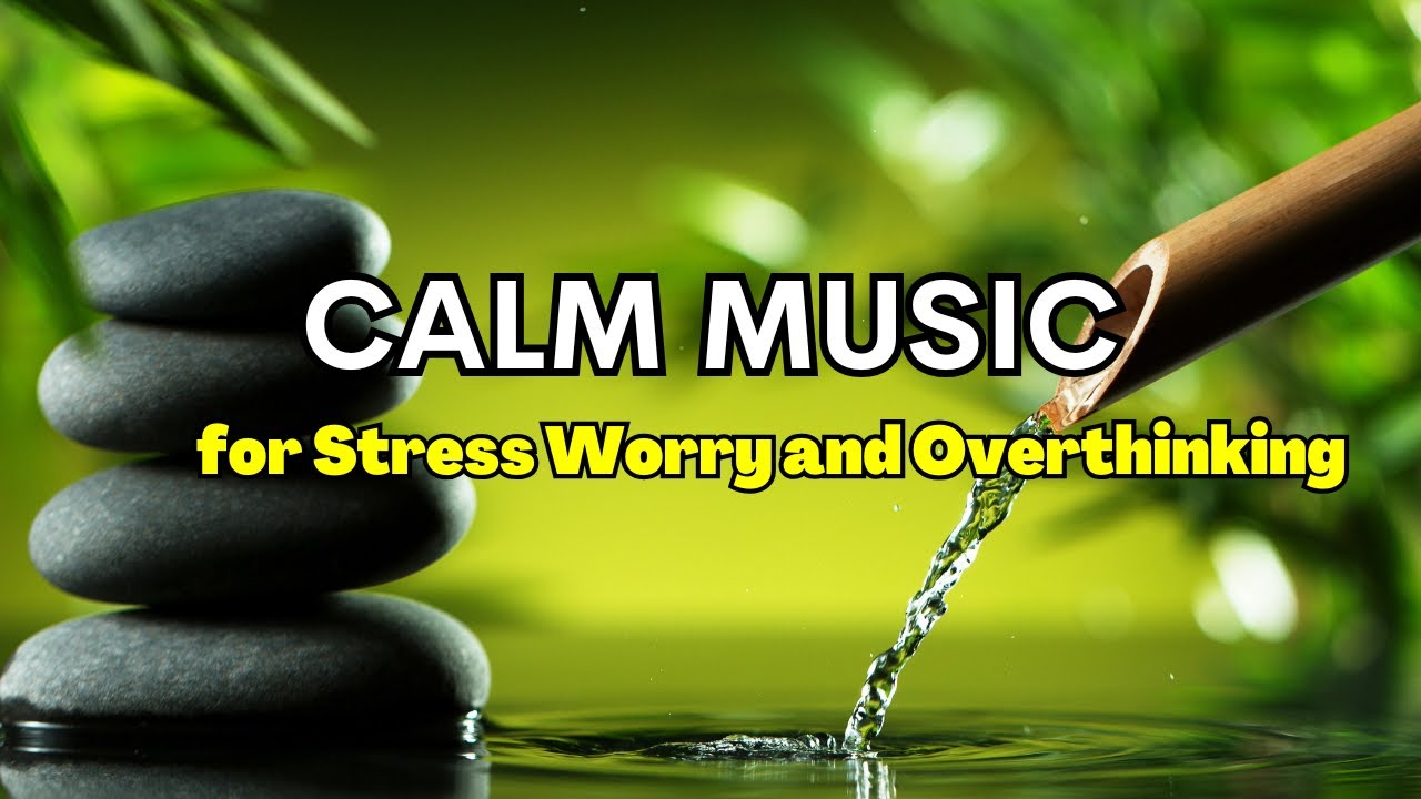 Beautiful Calming Music for Stress, Worry and Overthinking | Relaxing Music for Emotional Balance
