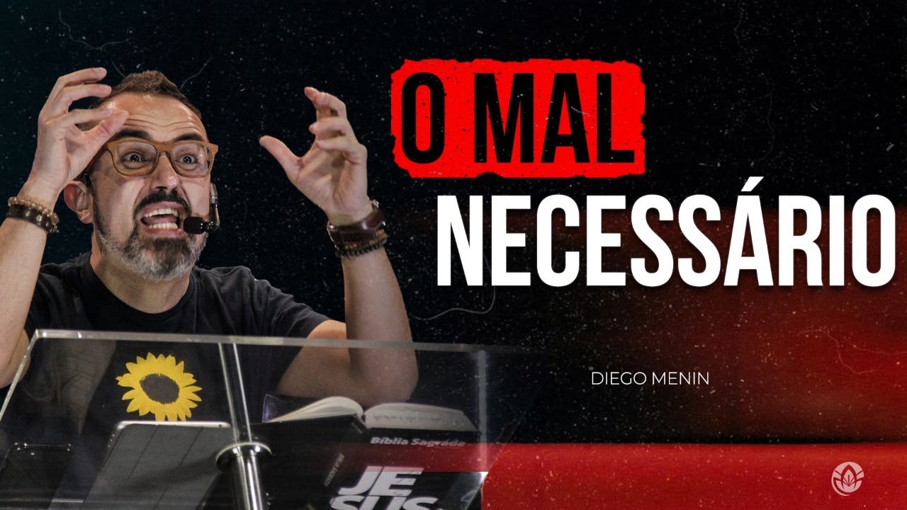 O MAL NECESSÁRIO - #DIEGOMENIN | SERMÃO
