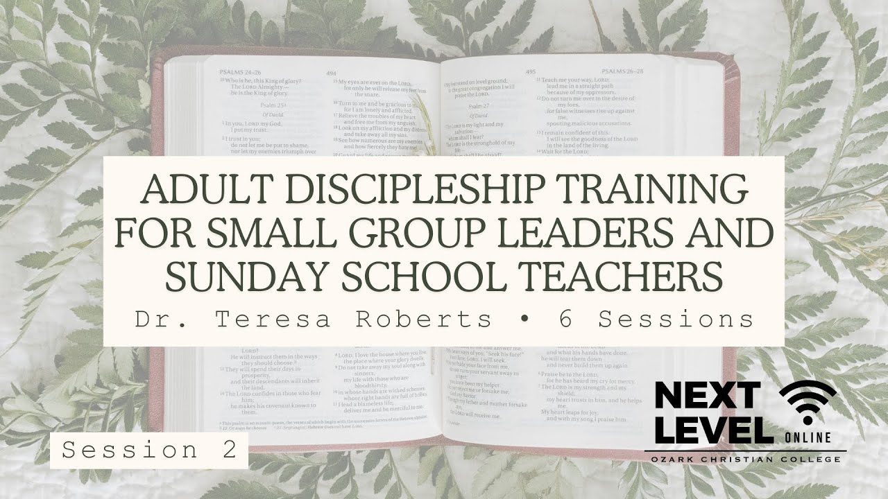 Adult Discipleship Training for Small Group Leaders - Session 2 by Dr. Teresa Roberts