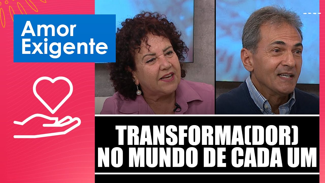 Amor-Exigente, transforma(DOR) no mundo de cada um &ndash; Amor-Exigente &ndash; 20/10/25