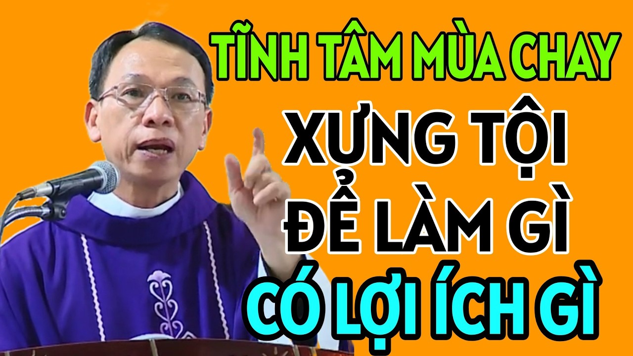 XƯNG TỘI ĐỂ LÀM GÌ , ĐƯỢC LỢI ÍCH GÌ KHI XƯNG TỘI - TĨNH TÂM MÀ CHAY | CHA THỦ GIẢNG VÀ GIẢI ĐÁP