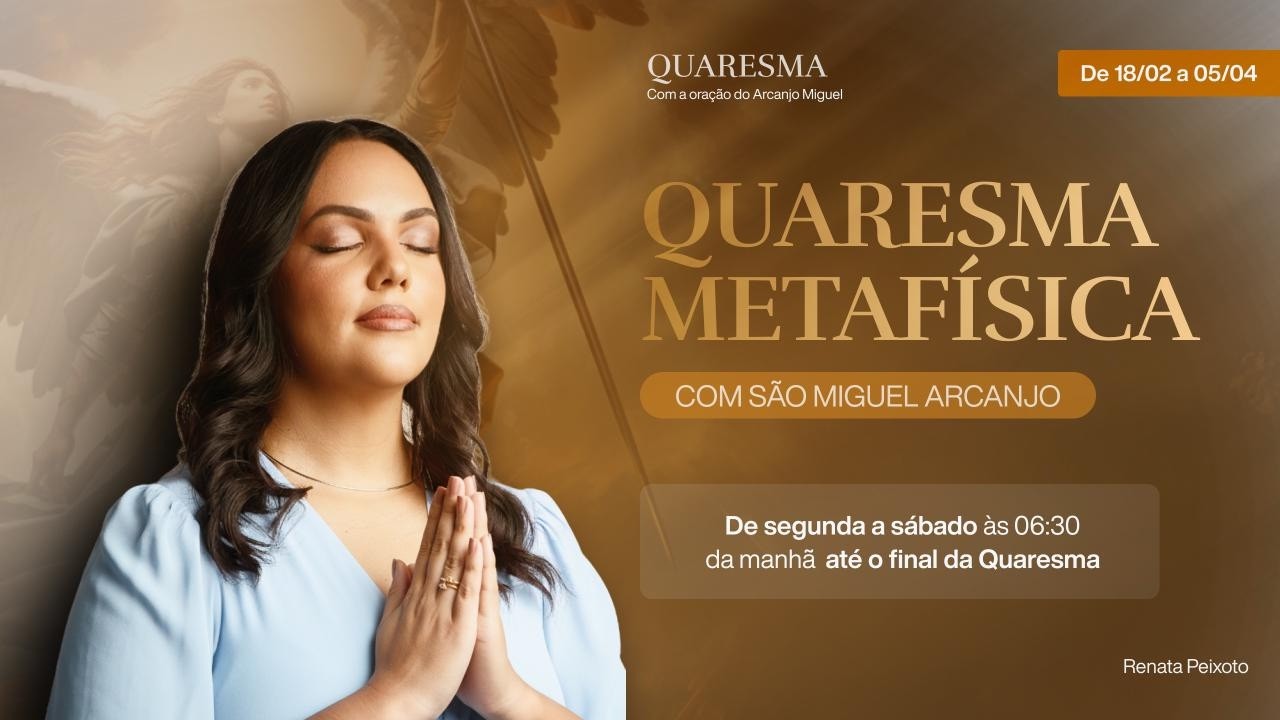 20º Quaresma Metafísica com São Miguel Arcanjo - 12/03/2026 - Renata Peixoto
