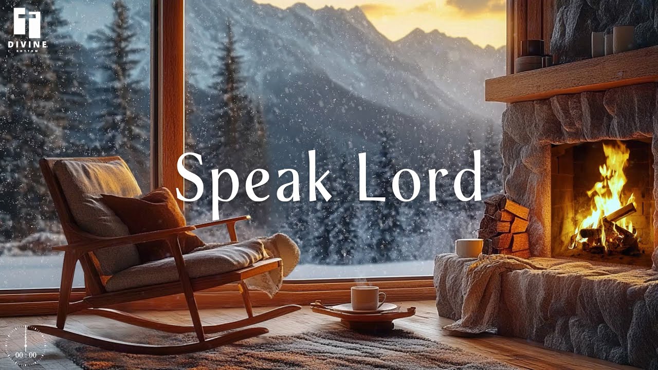 SPEAK LORD - Soaking Piano Worship Prayer | Meditation Music With Scriptures & Crackling Fire Sounds