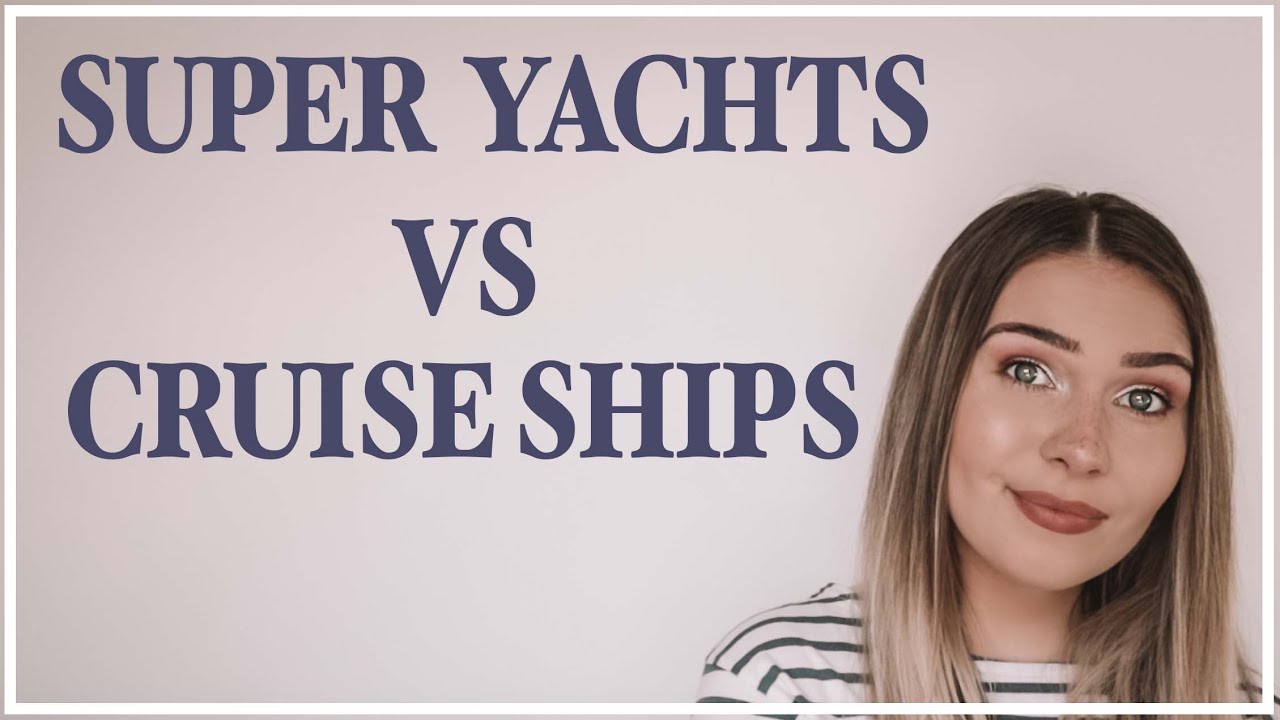 Working on Super Yachts VS Cruise Ships. What's the difference?
