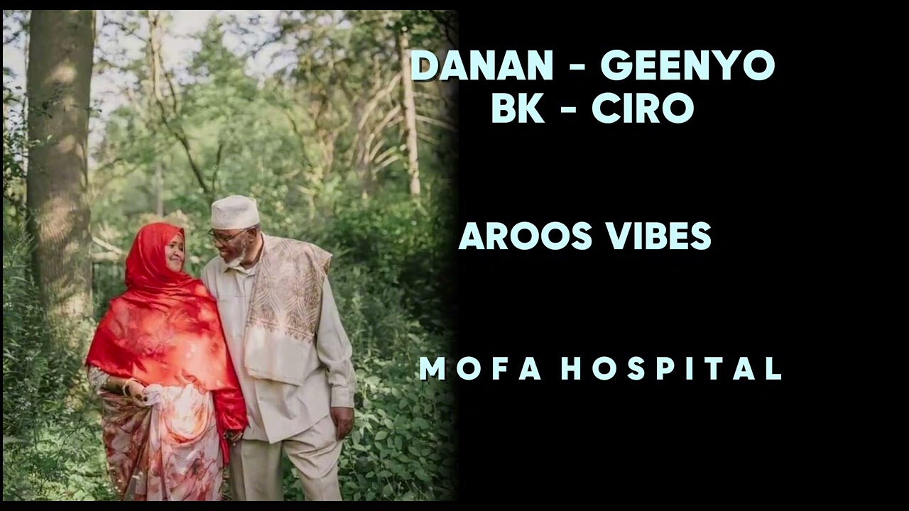 Ismaaciil danan - yurub geenyo - maxamed bk - maxamed bakaal ciro - aroos