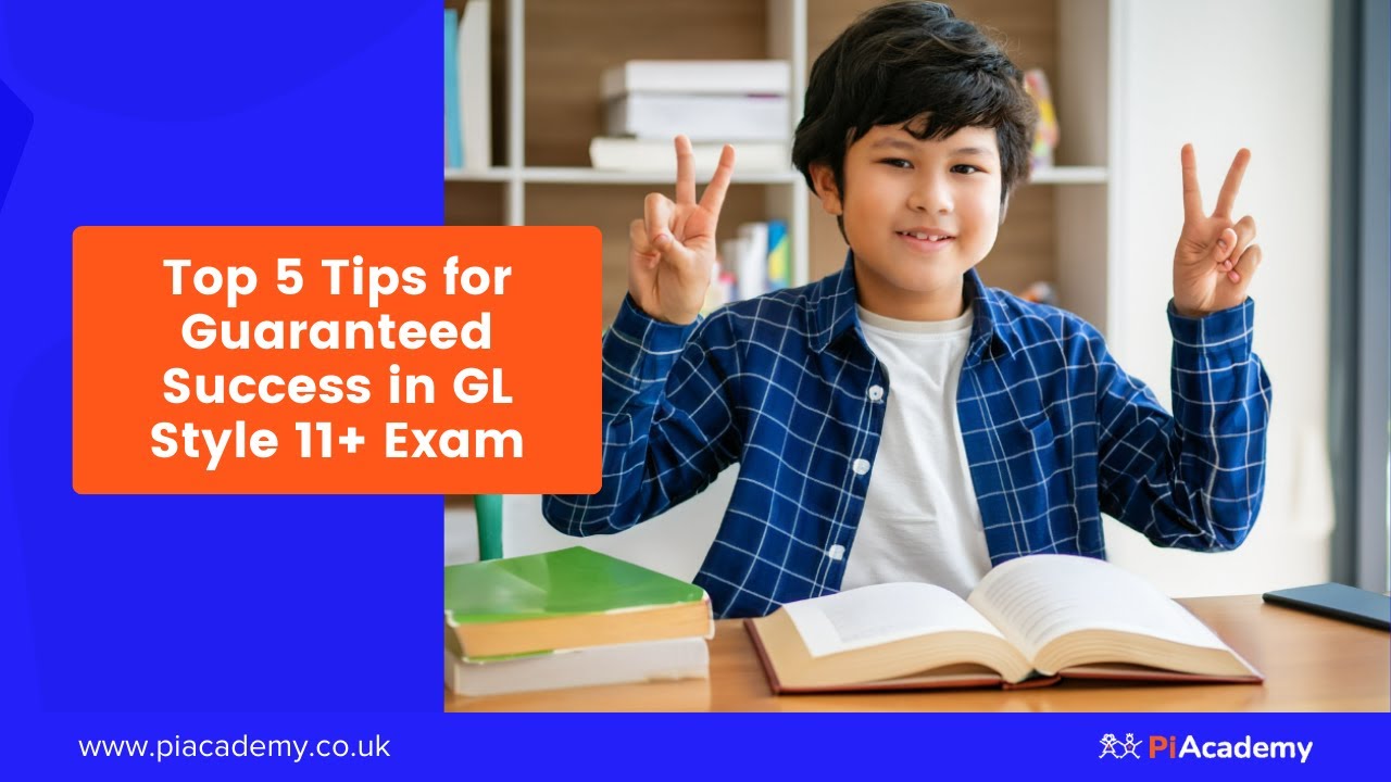 Top 5 Tips for Guaranteed Success in GL Style 11+ Exam | PiAcademy