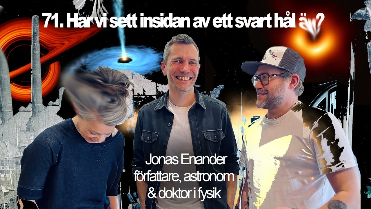 71. Har vi sett insidan av ett svart hål än? - Kan svarta hål hjälpa oss att förstå universum?