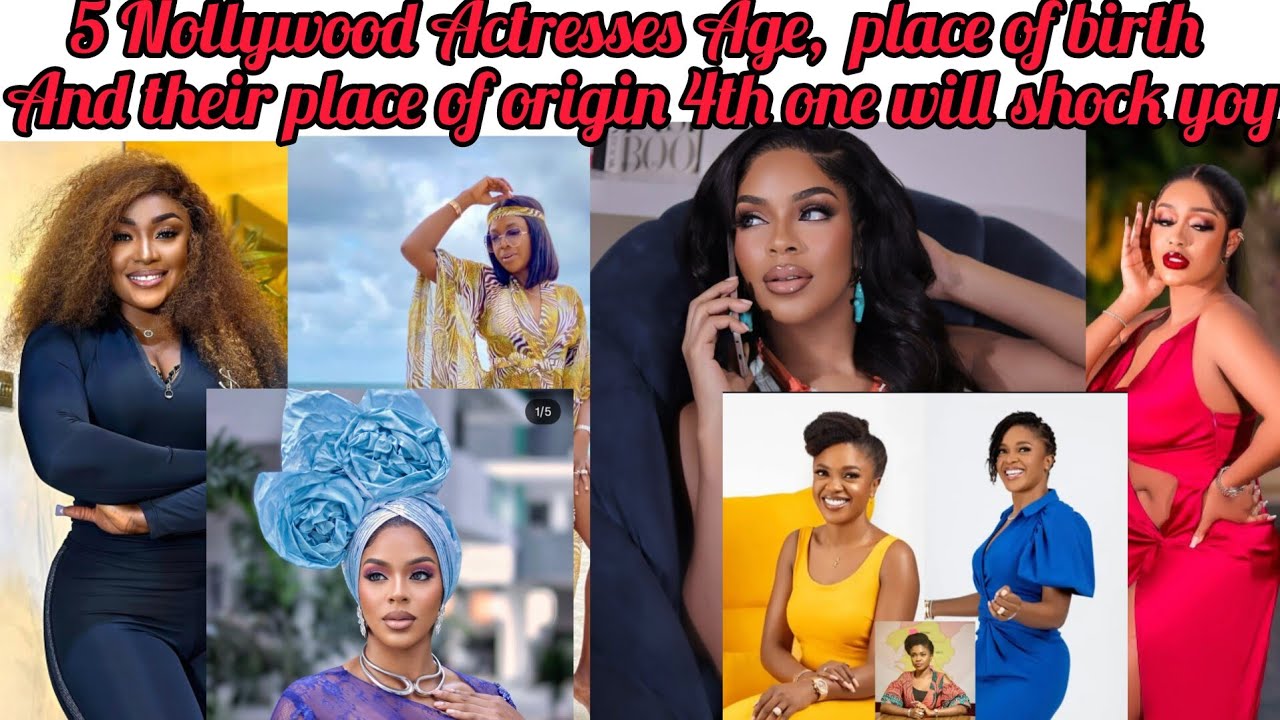 5 Nollywood Actresses Age,place of  Origin And birth.