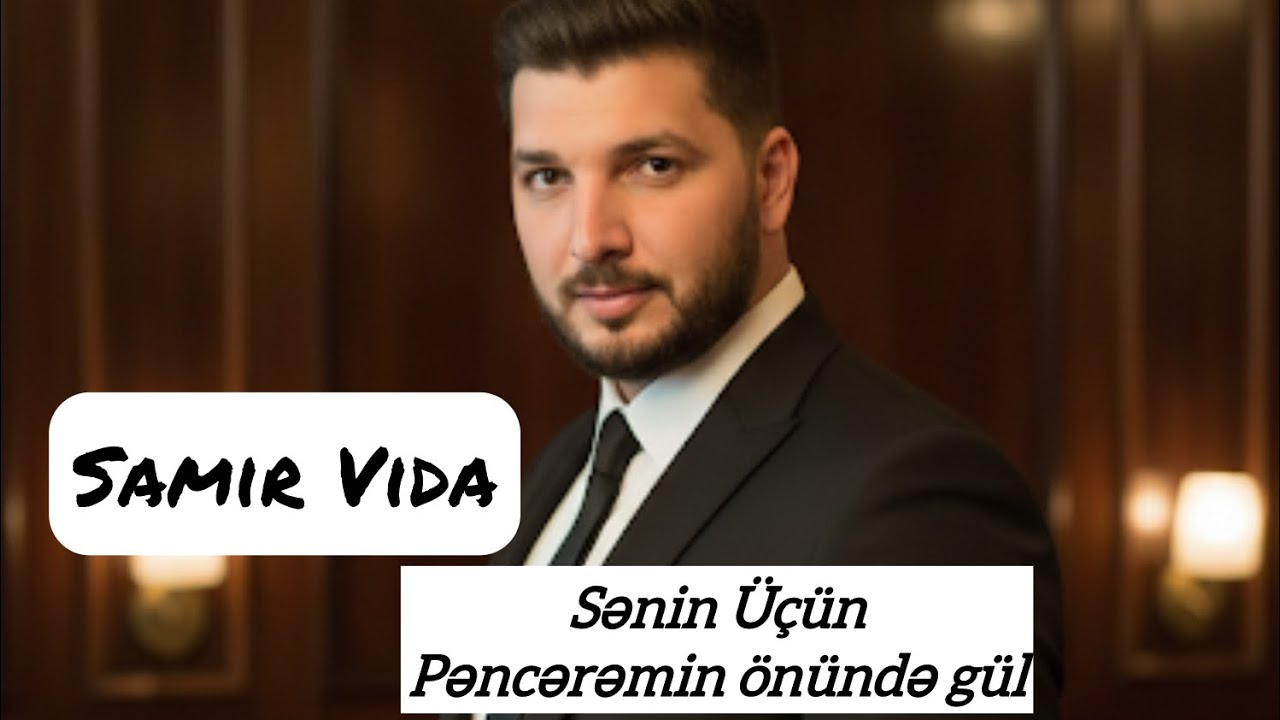 Samir Vida - Sənin &uuml;&ccedil;&uuml;n