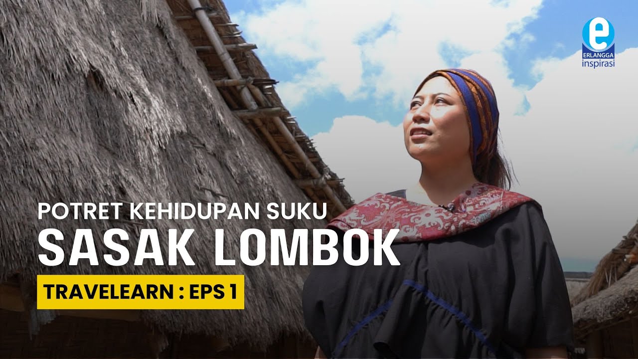 Travelearn - Potret Kehidupan Suku Sasak Lombok yang Memikat