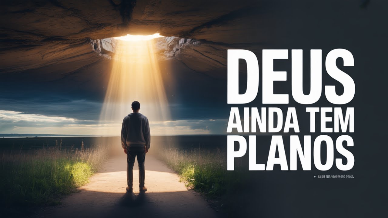 Deus Ainda Tem Planos Para Você Uma Mensagem de Esperança