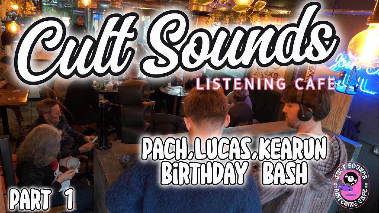 Cult Sounds Listening Cafe - PACH, LUCAS, KEARUN B'DAY BASH - House Grooves