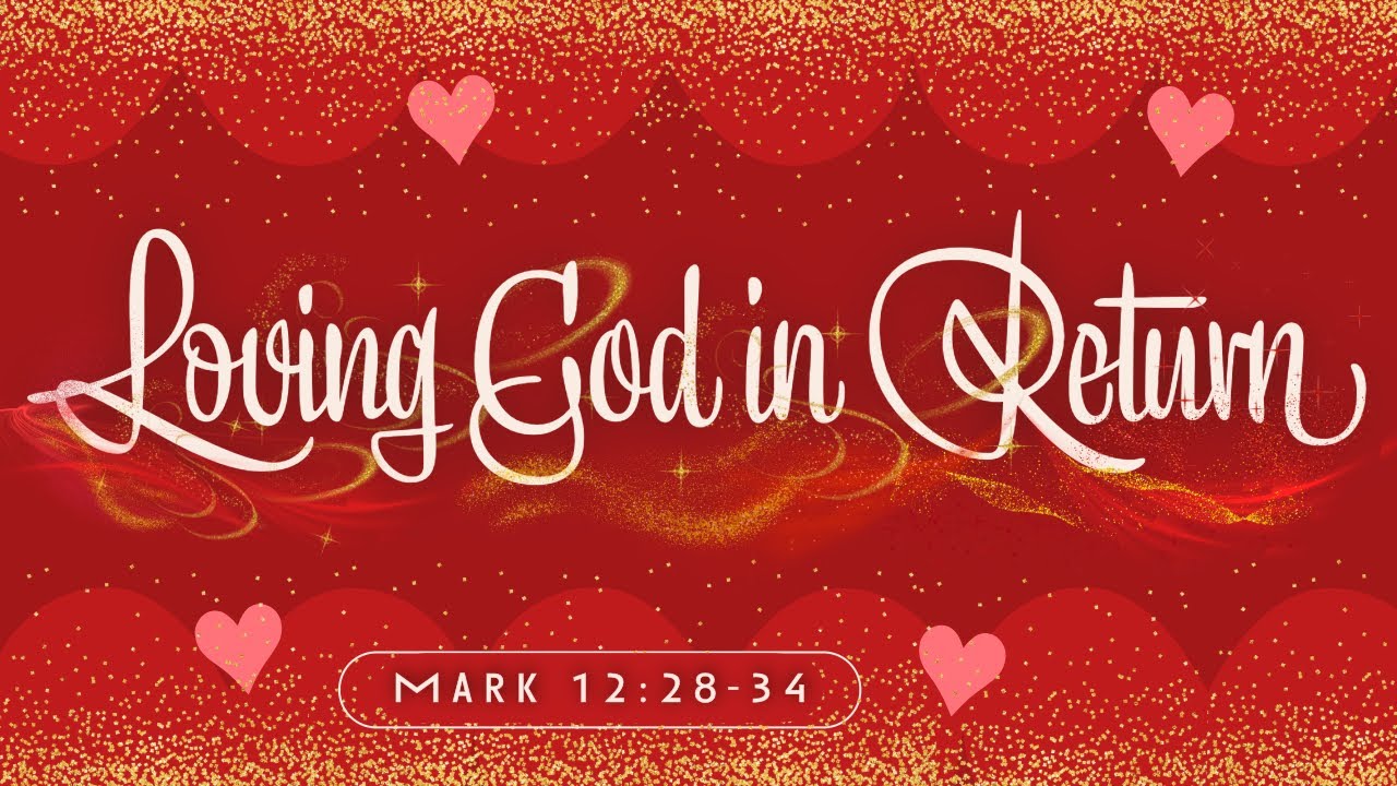 Loving God in Return || Mark 12:28-34