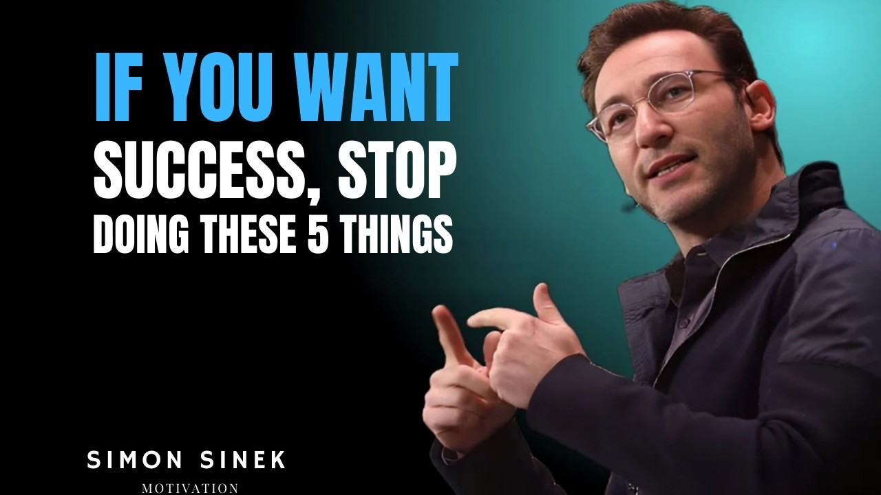 If You Want Success, Stop Doing These 5 Things”|simon sinek...