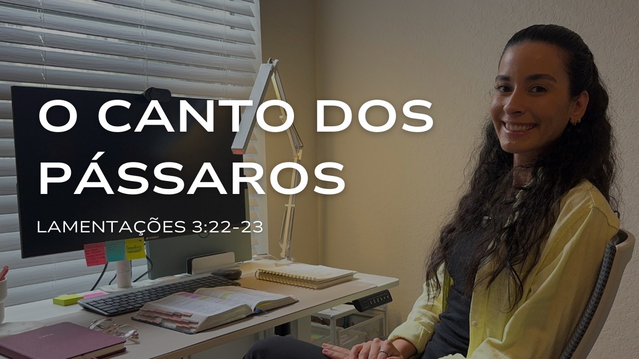 Por Que os Pássaros Cantam ao Amanhecer? | Reflexão em Lamentações 3:22-23 I #39