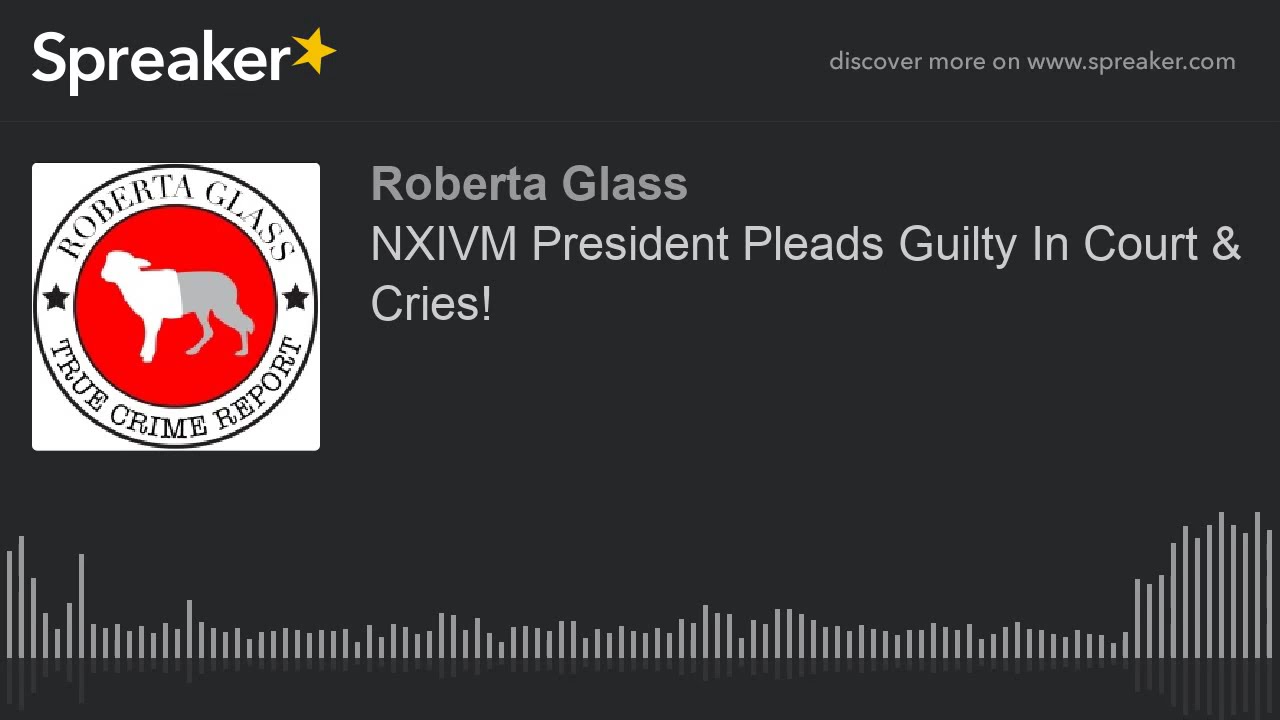 NXIVM President Pleads Guilty In Court & Cries!