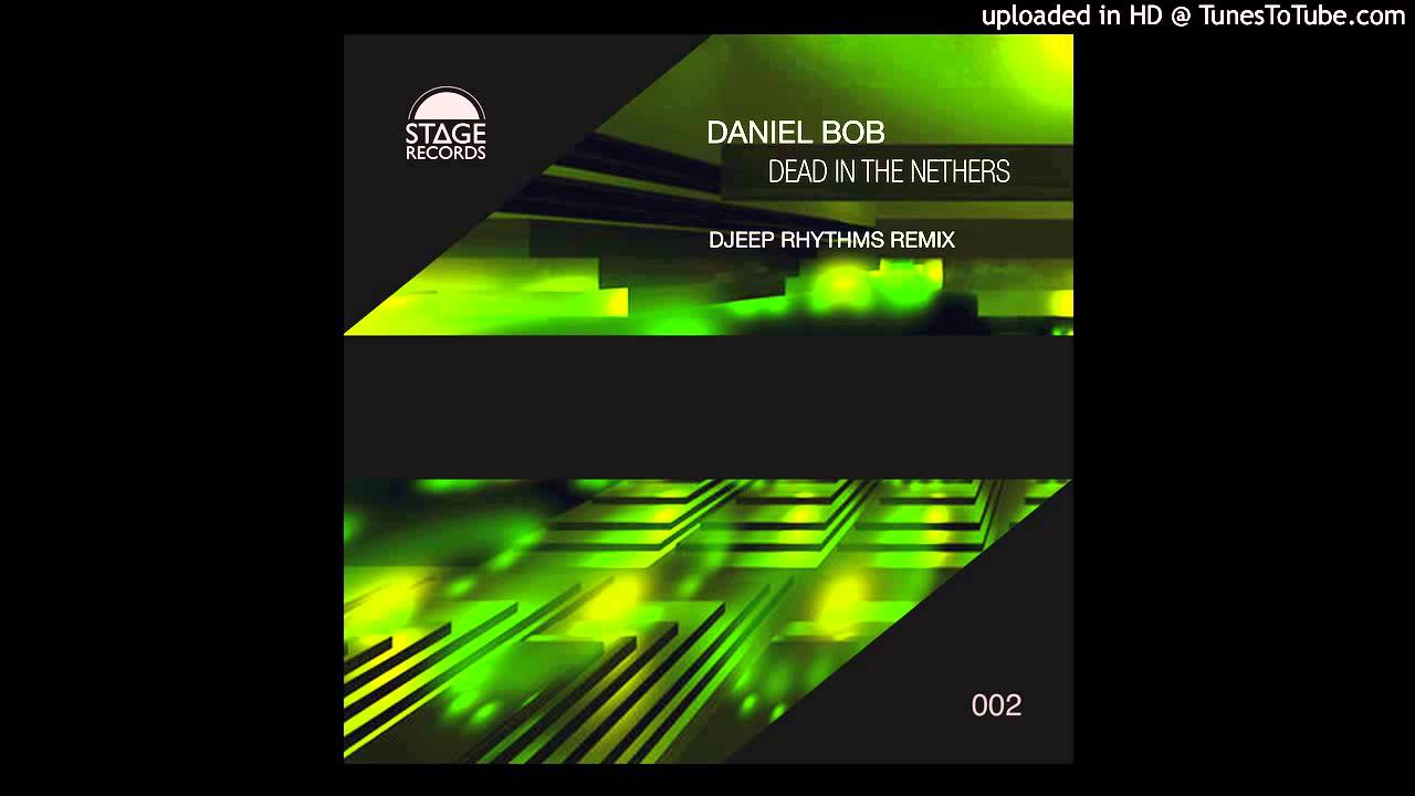 Daniel Bob - Dead In The Nethers (Djeep Rhythms Remix) Stage Records 2015